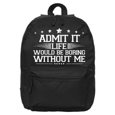 Admit It Life Would Be Boring Without Me 16 in Basic Backpack