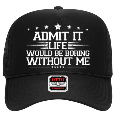Admit It Life Would Be Boring Without Me Trucker Hat