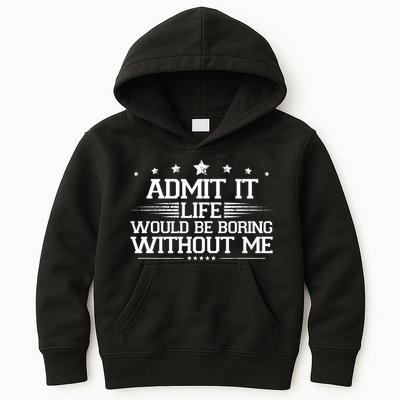 Admit It Life Would Be Boring Without Me Kids Hoodie