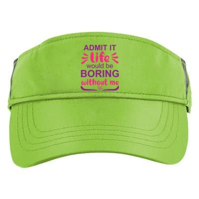 Admit It Life Would Be Boring Without Me Funny Saying Adult Drive Performance Visor