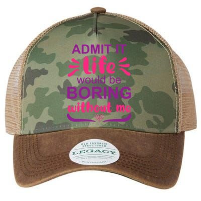 Admit It Life Would Be Boring Without Me Funny Saying Legacy Tie Dye Trucker Hat