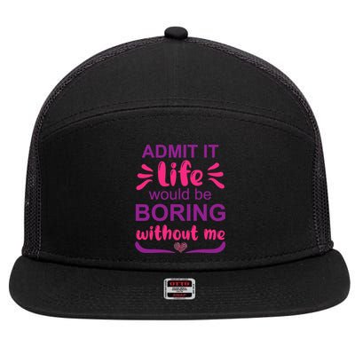 Admit It Life Would Be Boring Without Me Funny Saying 7 Panel Mesh Trucker Snapback Hat