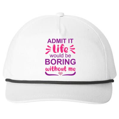 Admit It Life Would Be Boring Without Me Funny Saying Snapback Five-Panel Rope Hat