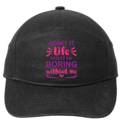 Admit It Life Would Be Boring Without Me Funny Saying 7-Panel Snapback Hat