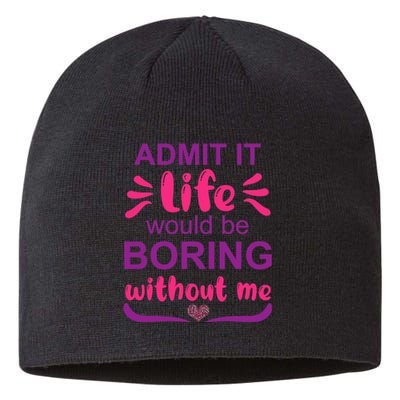 Admit It Life Would Be Boring Without Me Funny Saying Sustainable Beanie