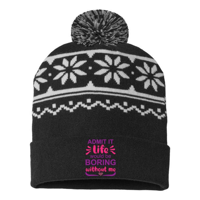 Admit It Life Would Be Boring Without Me Funny Saying USA-Made Snowflake Beanie