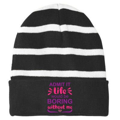 Admit It Life Would Be Boring Without Me Funny Saying Striped Beanie with Solid Band