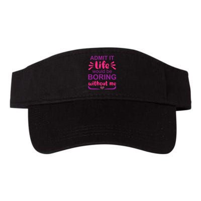 Admit It Life Would Be Boring Without Me Funny Saying Valucap Bio-Washed Visor