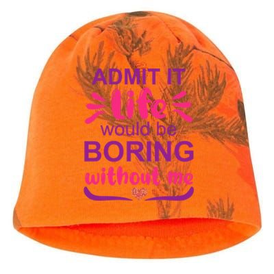 Admit It Life Would Be Boring Without Me Funny Saying Kati - Camo Knit Beanie