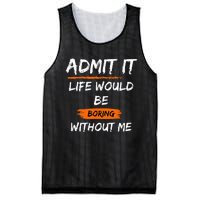 Admit It Life Would Be Boring Without Me Funny Saying Mesh Reversible Basketball Jersey Tank