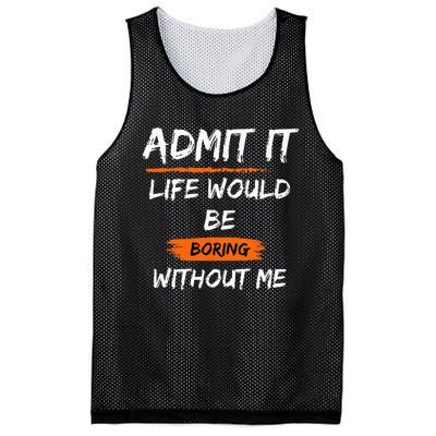 Admit It Life Would Be Boring Without Me Funny Saying Mesh Reversible Basketball Jersey Tank