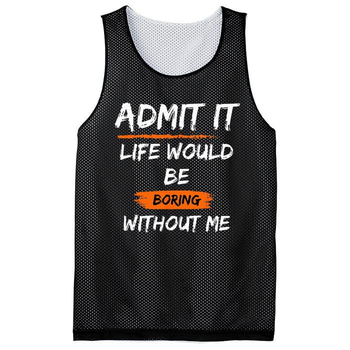 Admit It Life Would Be Boring Without Me Funny Saying Mesh Reversible Basketball Jersey Tank