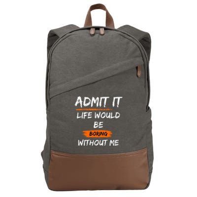 Admit It Life Would Be Boring Without Me Funny Saying Cotton Canvas Backpack