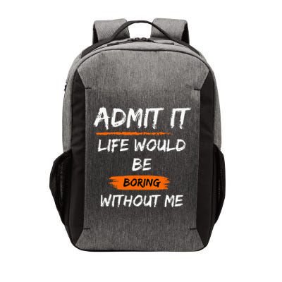 Admit It Life Would Be Boring Without Me Funny Saying Vector Backpack