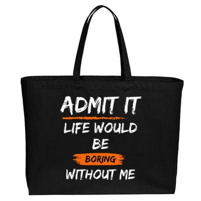 Admit It Life Would Be Boring Without Me Funny Saying Cotton Canvas Jumbo Tote