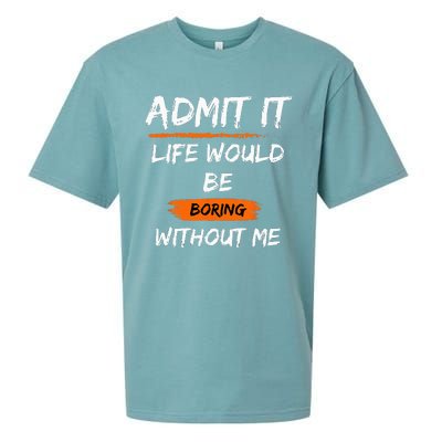 Admit It Life Would Be Boring Without Me Funny Saying Sueded Cloud Jersey T-Shirt