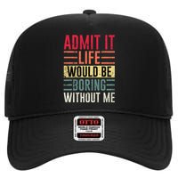 Admit It Life Would Be Boring Without Me Cool And Funny Retro High Crown Mesh Back Trucker Hat