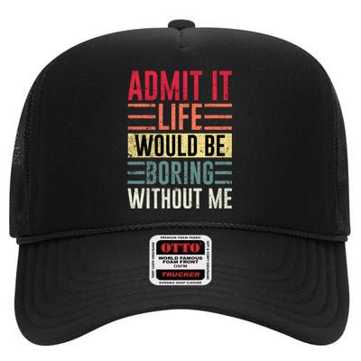 Admit It Life Would Be Boring Without Me Cool And Funny Retro High Crown Mesh Back Trucker Hat