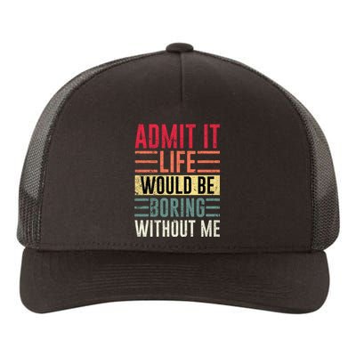 Admit It Life Would Be Boring Without Me Cool And Funny Retro Yupoong Adult 5-Panel Trucker Hat