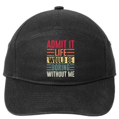 Admit It Life Would Be Boring Without Me Cool And Funny Retro 7-Panel Snapback Hat