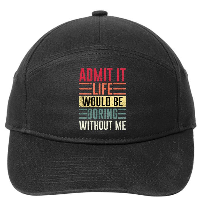 Admit It Life Would Be Boring Without Me Cool And Funny Retro 7-Panel Snapback Hat