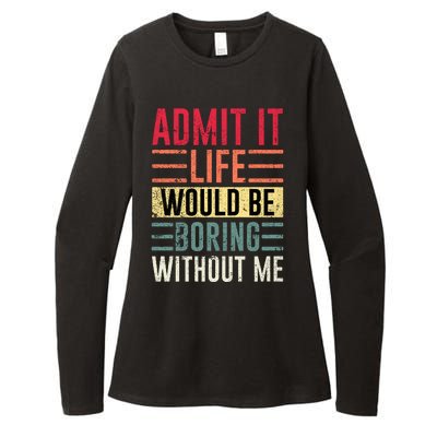 Admit It Life Would Be Boring Without Me Cool And Funny Retro Womens CVC Long Sleeve Shirt