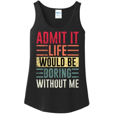 Admit It Life Would Be Boring Without Me Cool And Funny Retro Ladies Essential Tank