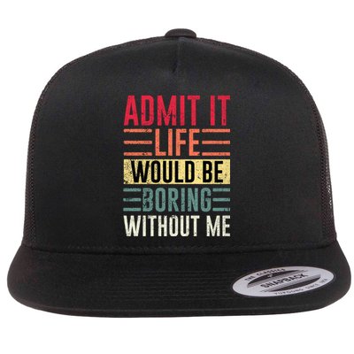 Admit It Life Would Be Boring Without Me Cool And Funny Retro Flat Bill Trucker Hat