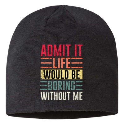 Admit It Life Would Be Boring Without Me Cool And Funny Retro Sustainable Beanie