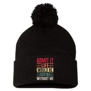 Admit It Life Would Be Boring Without Me Cool And Funny Retro Pom Pom 12in Knit Beanie