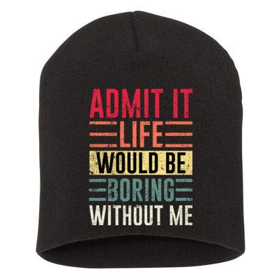 Admit It Life Would Be Boring Without Me Cool And Funny Retro Short Acrylic Beanie