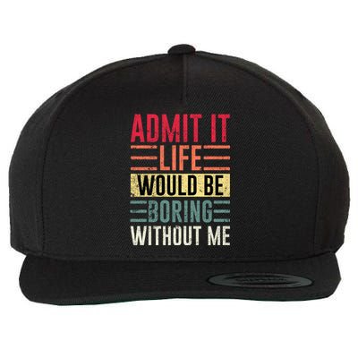 Admit It Life Would Be Boring Without Me Cool And Funny Retro Wool Snapback Cap