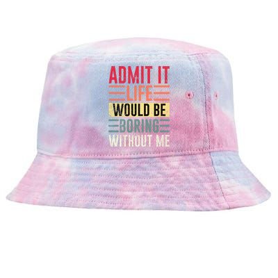 Admit It Life Would Be Boring Without Me Cool And Funny Retro Tie-Dyed Bucket Hat