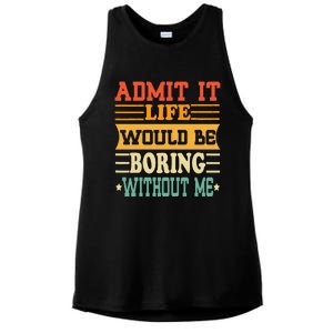 Admit It Life Would Be Boring Without Me Ladies PosiCharge Tri-Blend Wicking Tank