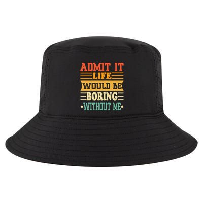 Admit It Life Would Be Boring Without Me Cool Comfort Performance Bucket Hat