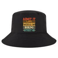 Admit It Life Would Be Boring Without Me Cool Comfort Performance Bucket Hat