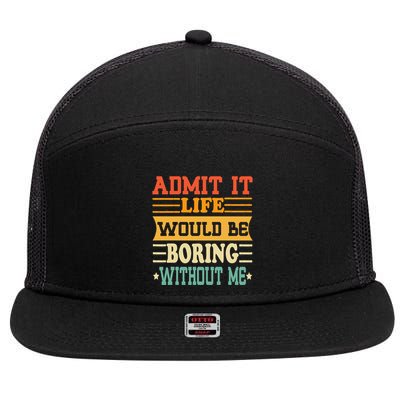 Admit It Life Would Be Boring Without Me 7 Panel Mesh Trucker Snapback Hat