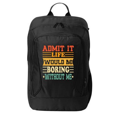 Admit It Life Would Be Boring Without Me City Backpack