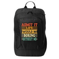 Admit It Life Would Be Boring Without Me City Backpack