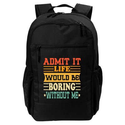 Admit It Life Would Be Boring Without Me Backpack