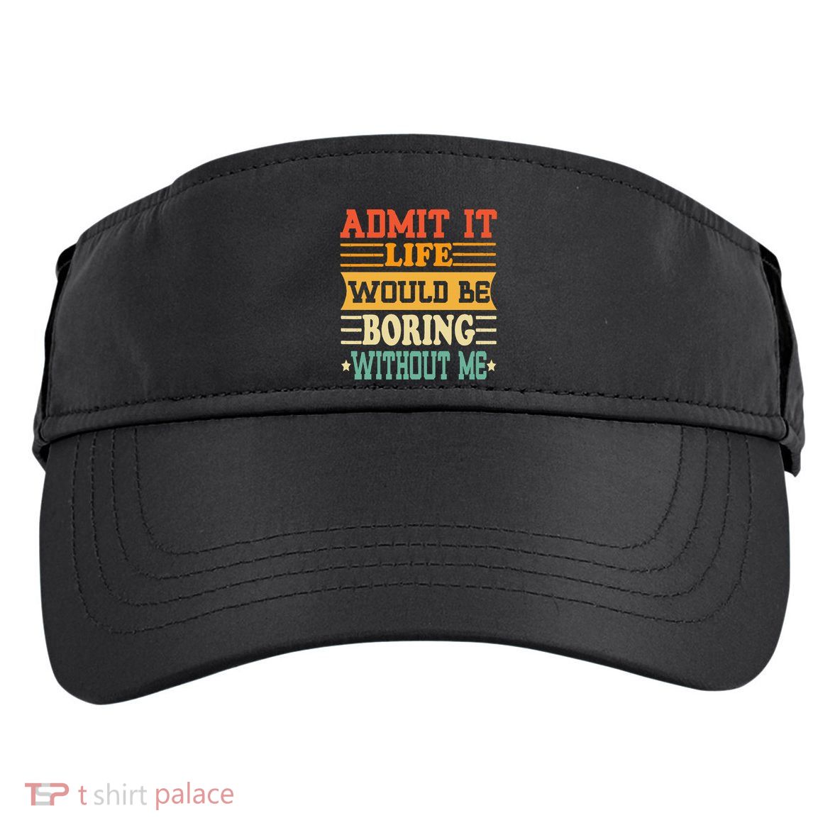 Admit It Life Would Be Boring Without Me Adult Drive Performance Visor