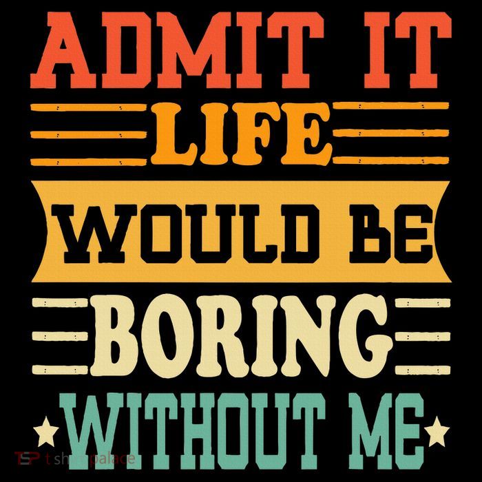 Admit It Life Would Be Boring Without Me Flatbill Hat