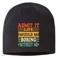 Admit It Life Would Be Boring Without Me Sustainable Beanie