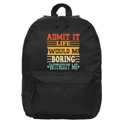 Admit It Life Would Be Boring Without Me 16 in Basic Backpack