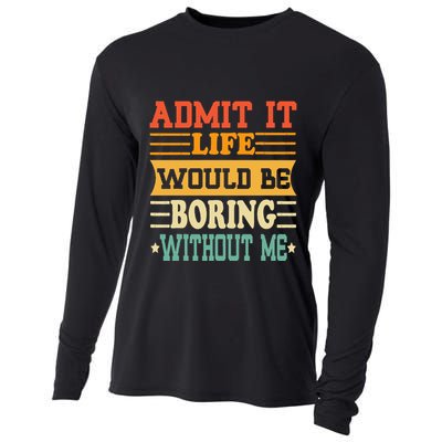 Admit It Life Would Be Boring Without Me Cooling Performance Long Sleeve Crew