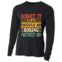 Admit It Life Would Be Boring Without Me Cooling Performance Long Sleeve Crew