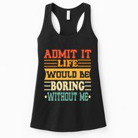 Admit It Life Would Be Boring Without Me Womens Tank Top