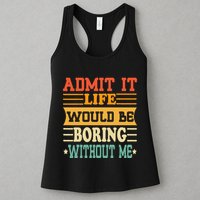Admit It Life Would Be Boring Without Me Womens Tank Top