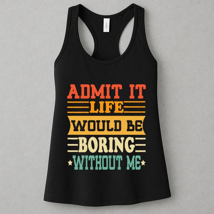 Admit It Life Would Be Boring Without Me Womens Tank Top