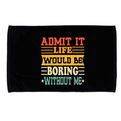 Admit It Life Would Be Boring Without Me Microfiber Hand Towel